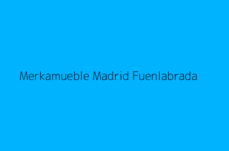 Merkamueble Madrid Fuenlabrada